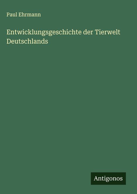 Paul Ehrmann: Entwicklungsgeschichte der Tierwelt Deutschlands, Buch