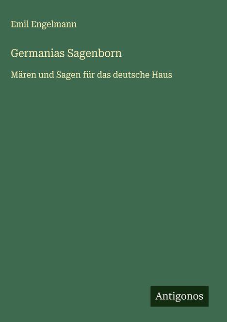Emil Engelmann: Germanias Sagenborn, Buch