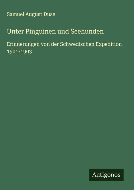 Samuel August Duse: Unter Pinguinen und Seehunden, Buch
