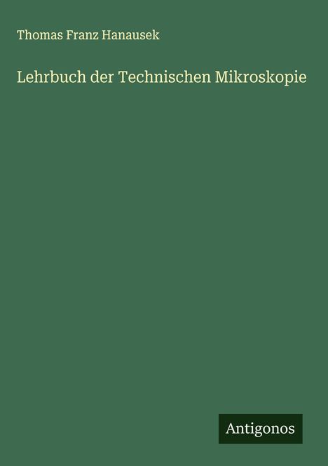 Thomas Franz Hanausek: Lehrbuch der Technischen Mikroskopie, Buch