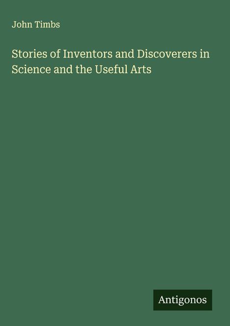 John Timbs: Stories of Inventors and Discoverers in Science and the Useful Arts, Buch