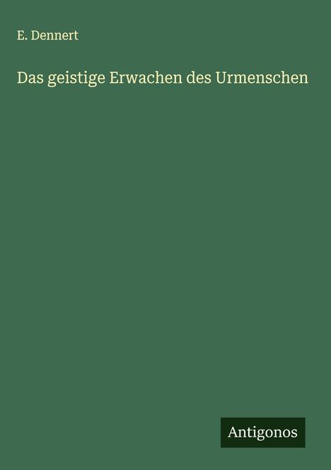 E. Dennert: Das geistige Erwachen des Urmenschen, Buch