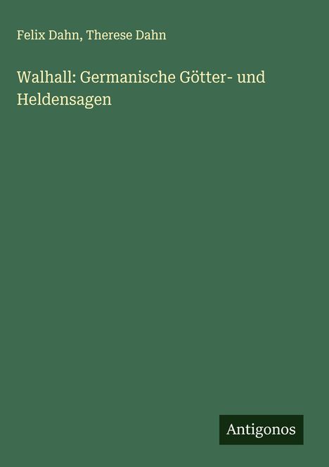 Felix Dahn: Walhall: Germanische Götter- und Heldensagen, Buch