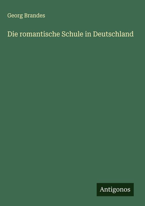 Georg Brandes: Die romantische Schule in Deutschland, Buch