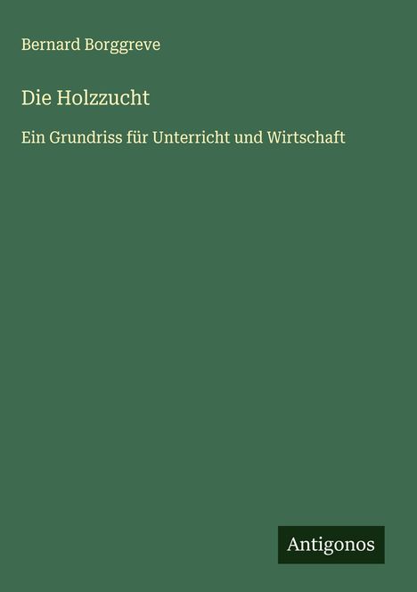 Bernard Borggreve: Die Holzzucht, Buch