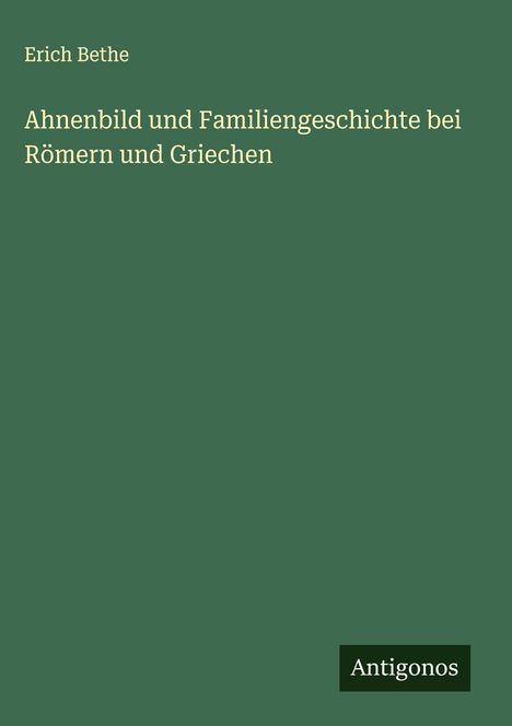 Erich Bethe: Ahnenbild und Familiengeschichte bei Römern und Griechen, Buch