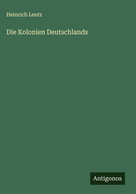 Heinrich Leutz: Die Kolonien Deutschlands, Buch