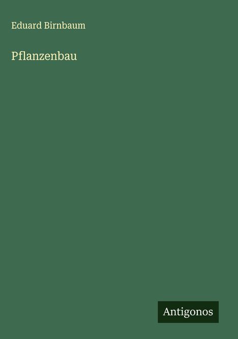 Eduard Birnbaum: Pflanzenbau, Buch