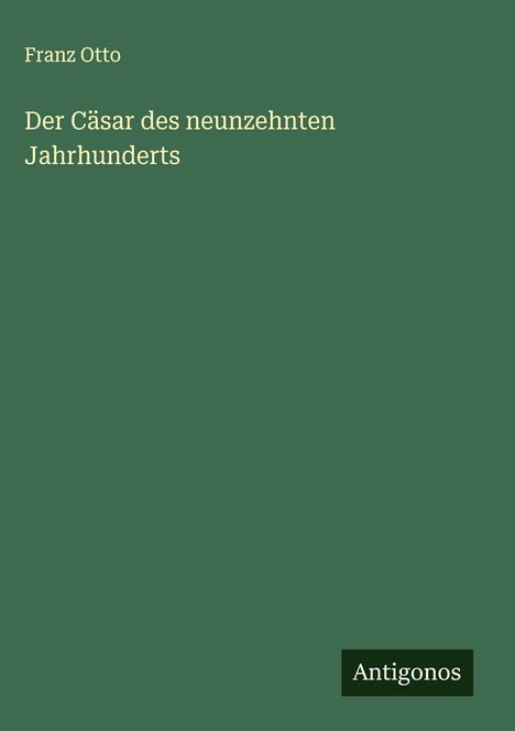Franz Otto: Der Cäsar des neunzehnten Jahrhunderts, Buch