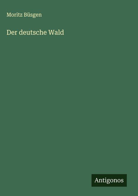 Moritz Büsgen: Der deutsche Wald, Buch