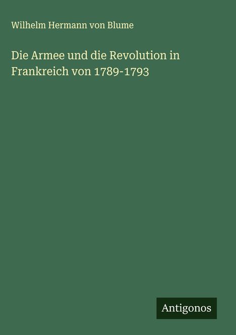 Wilhelm Hermann Von Blume: Die Armee und die Revolution in Frankreich von 1789-1793, Buch