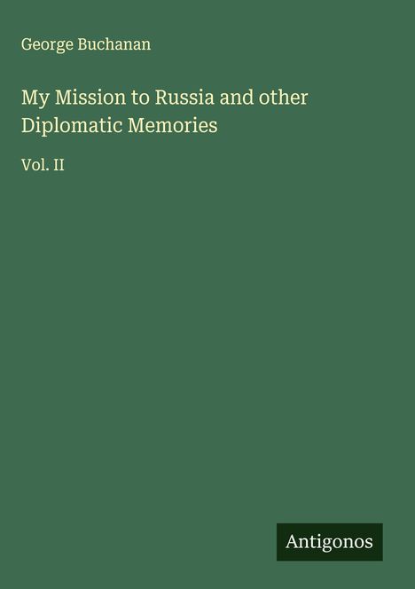 George Buchanan: My Mission to Russia and other Diplomatic Memories, Buch