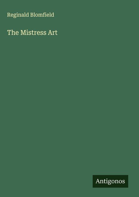 Reginald Blomfield: The Mistress Art, Buch