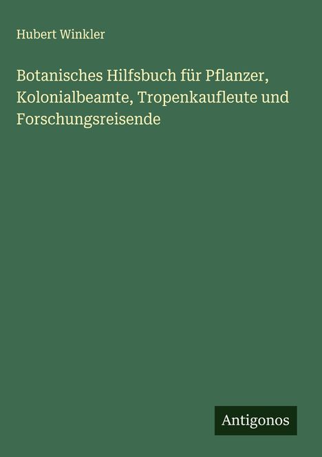 Hubert Winkler: Botanisches Hilfsbuch für Pflanzer, Kolonialbeamte, Tropenkaufleute und Forschungsreisende, Buch