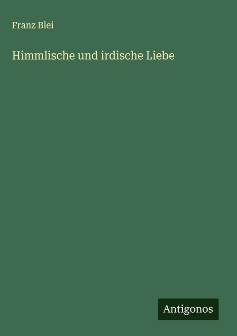 Franz Blei: Himmlische und irdische Liebe, Buch
