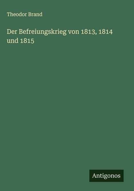 Theodor Brand: Der Befreiungskrieg von 1813, 1814 und 1815, Buch