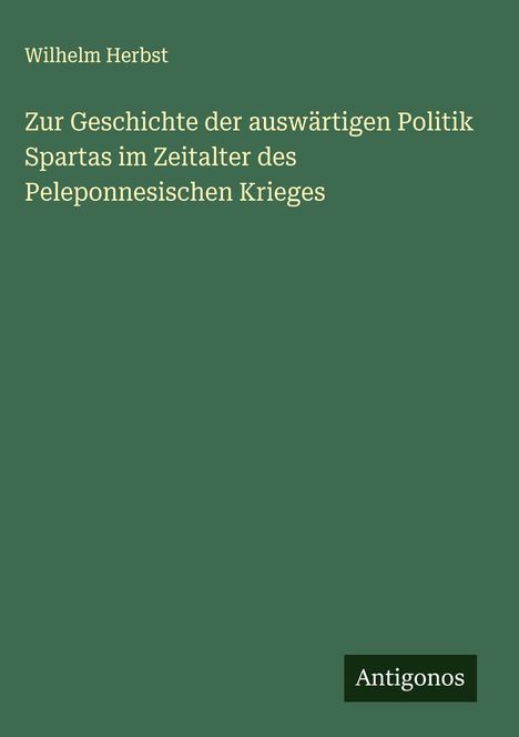 Wilhelm Herbst: Zur Geschichte der auswärtigen Politik Spartas im Zeitalter des Peleponnesischen Krieges, Buch