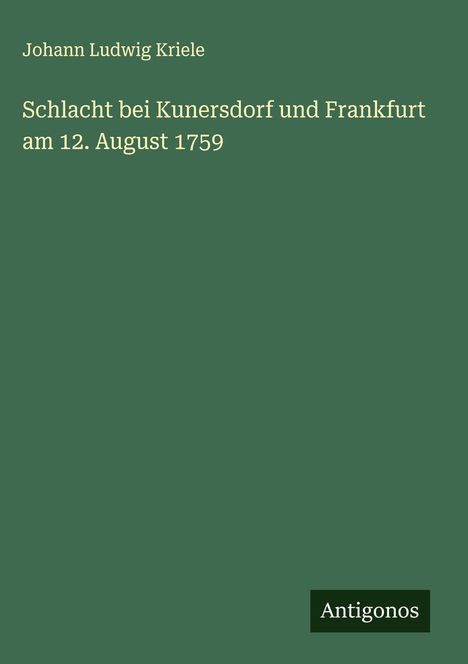 Johann Ludwig Kriele: Schlacht bei Kunersdorf und Frankfurt am 12. August 1759, Buch