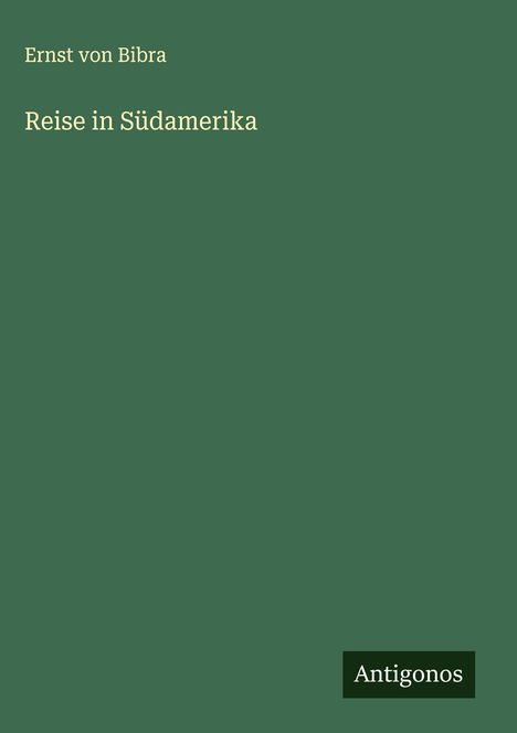 Ernst Von Bibra: Reise in Südamerika, Buch