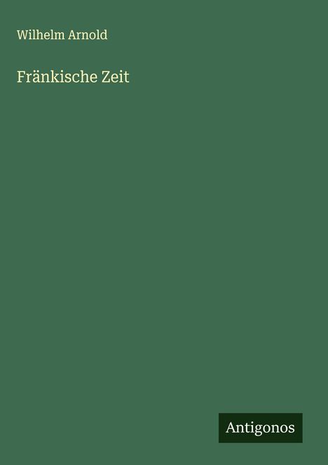 Wilhelm Arnold: Fränkische Zeit, Buch