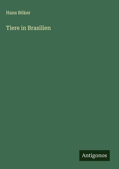 Hans Böker: Tiere in Brasilien, Buch