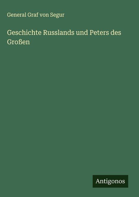 General Graf von Segur: Geschichte Russlands und Peters des Großen, Buch