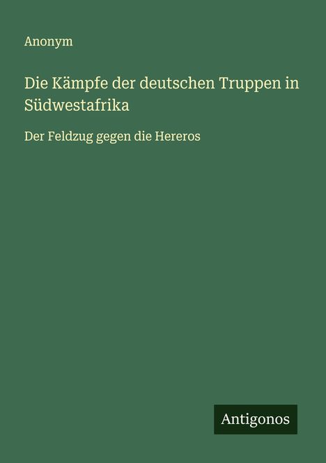 Anonym: Die Kämpfe der deutschen Truppen in Südwestafrika, Buch
