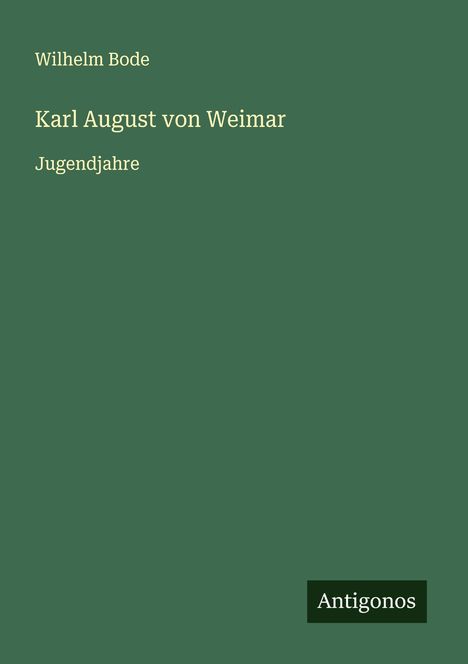 Wilhelm Bode: Karl August von Weimar, Buch