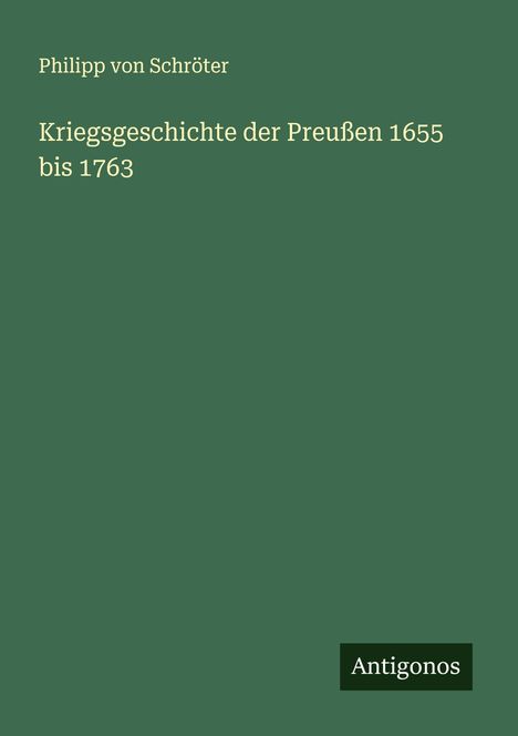 Philipp von Schröter: Kriegsgeschichte der Preußen 1655 bis 1763, Buch