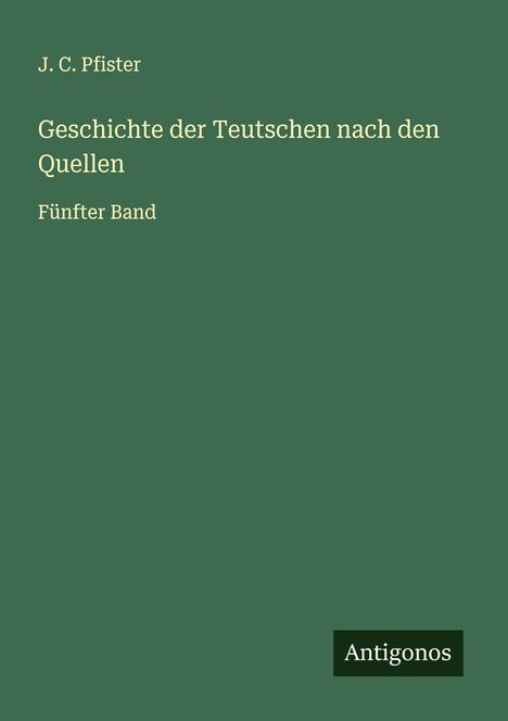 J. C. Pfister: Geschichte der Teutschen nach den Quellen, Buch