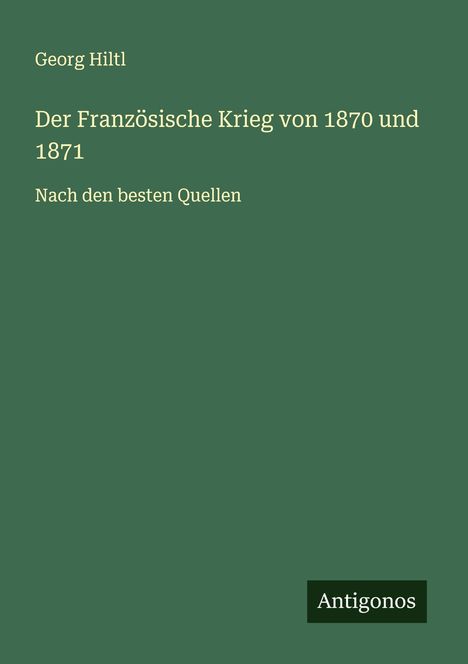 Georg Hiltl: Der Französische Krieg von 1870 und 1871, Buch