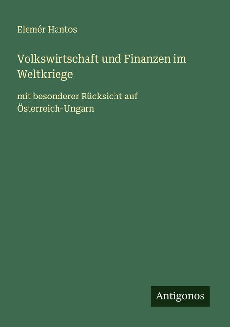 Elemér Hantos: Volkswirtschaft und Finanzen im Weltkriege, Buch