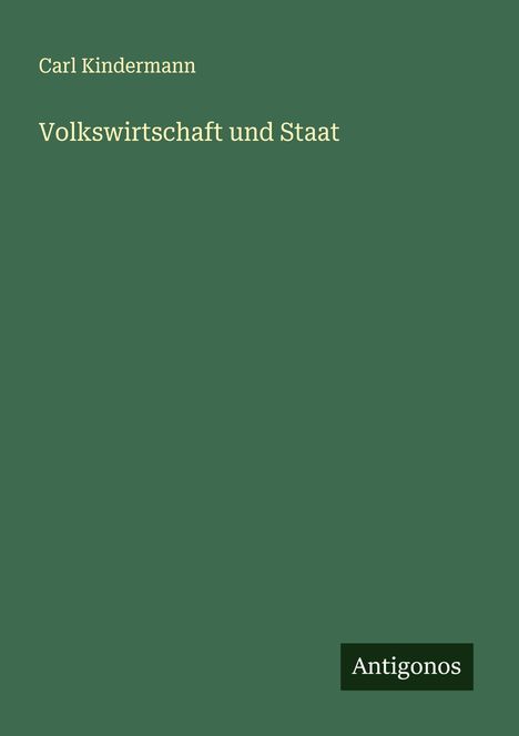 Carl Kindermann: Volkswirtschaft und Staat, Buch