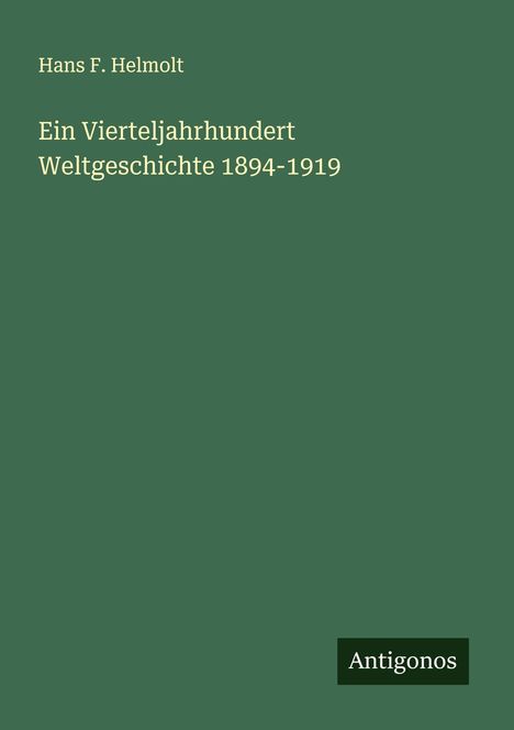 Hans F. Helmolt: Ein Vierteljahrhundert Weltgeschichte 1894-1919, Buch
