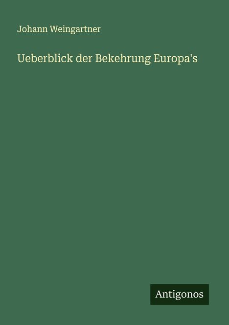 Johann Weingartner: Ueberblick der Bekehrung Europa's, Buch