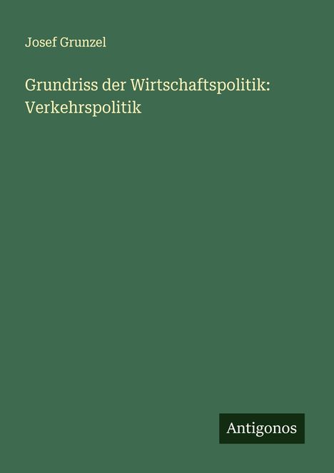 Josef Grunzel: Grundriss der Wirtschaftspolitik: Verkehrspolitik, Buch