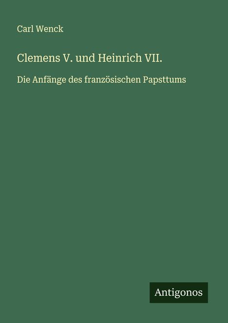 Carl Wenck: Clemens V. und Heinrich VII., Buch