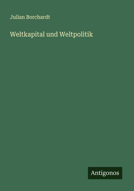 Julian Borchardt: Weltkapital und Weltpolitik, Buch