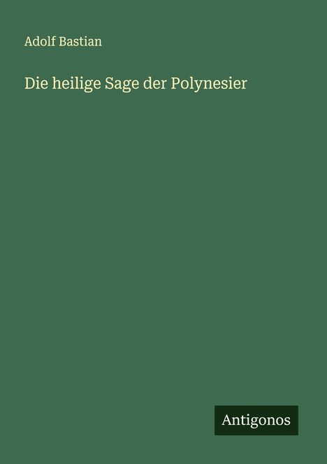 Adolf Bastian: Die heilige Sage der Polynesier, Buch