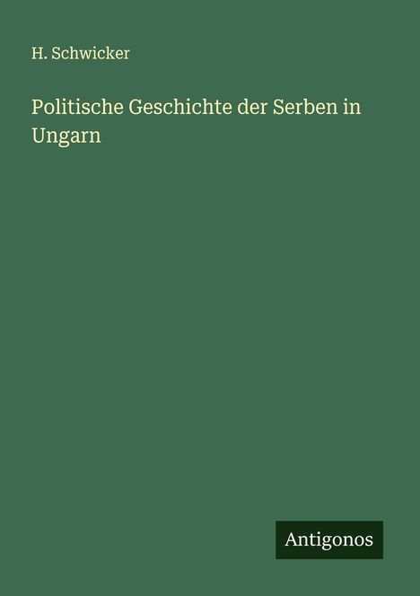 H. Schwicker: Politische Geschichte der Serben in Ungarn, Buch