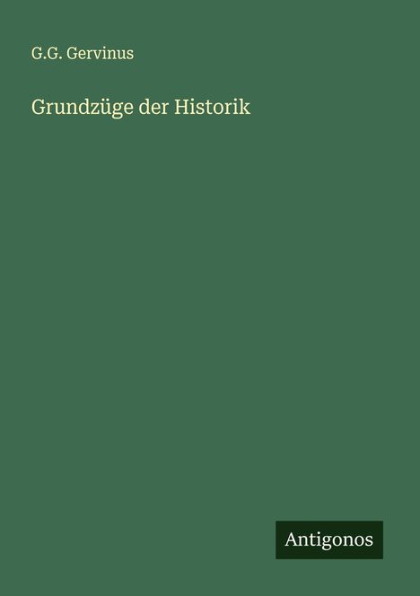 G. G. Gervinus: Grundzüge der Historik, Buch
