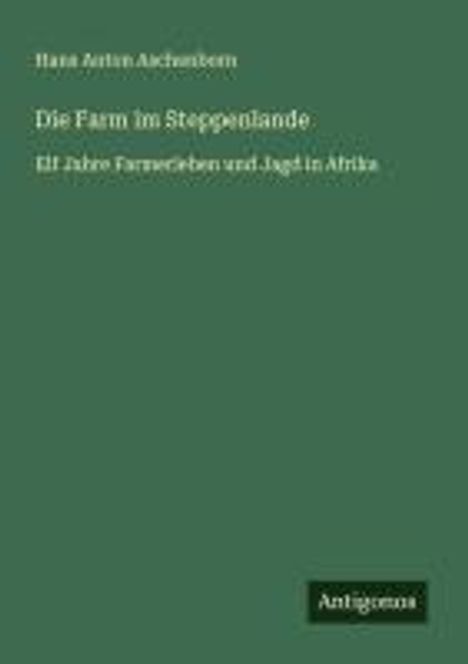 Hans Anton Aschenborn: Die Farm im Steppenlande, Buch