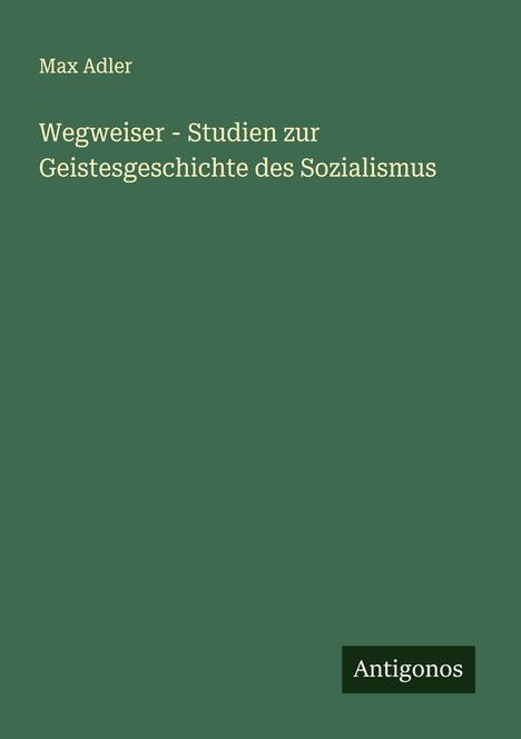Max Adler: Wegweiser - Studien zur Geistesgeschichte des Sozialismus, Buch