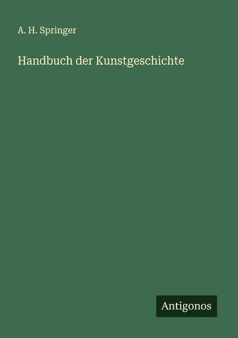 A. H. Springer: Handbuch der Kunstgeschichte, Buch