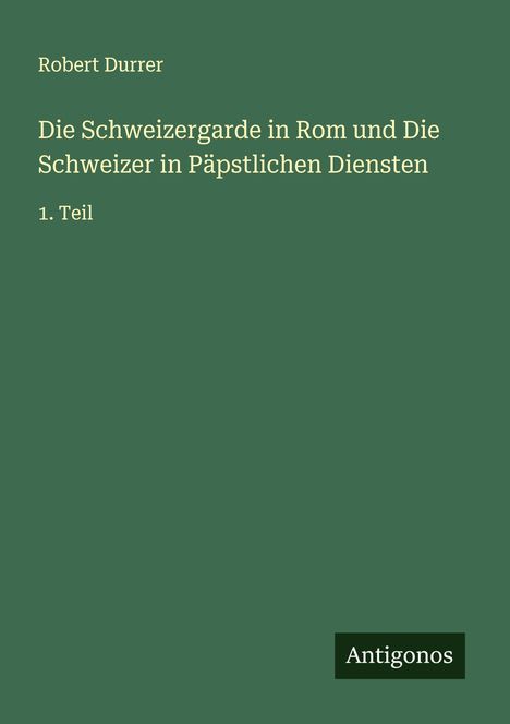 Robert Durrer: Die Schweizergarde in Rom und Die Schweizer in Päpstlichen Diensten, Buch