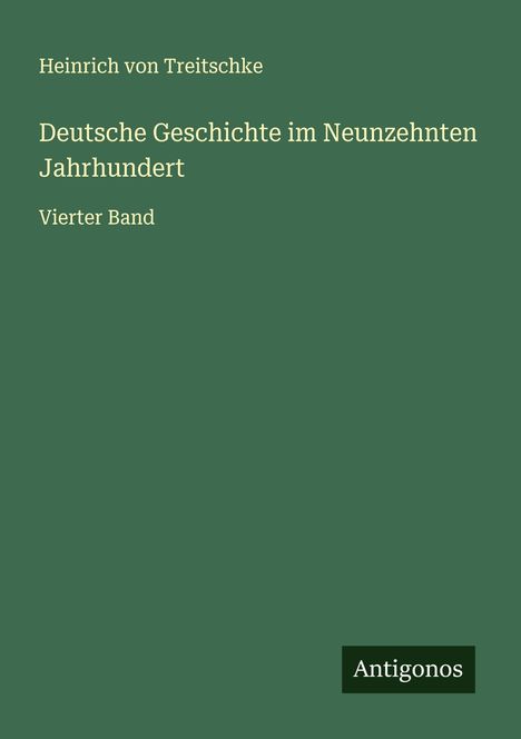 Heinrich Von Treitschke: Deutsche Geschichte im Neunzehnten Jahrhundert, Buch