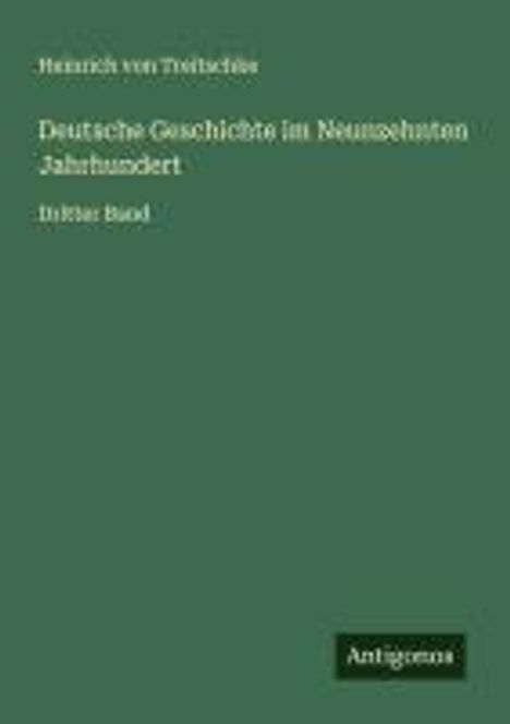 Heinrich Von Treitschke: Deutsche Geschichte im Neunzehnten Jahrhundert, Buch