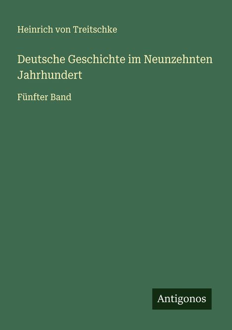 Heinrich Von Treitschke: Deutsche Geschichte im Neunzehnten Jahrhundert, Buch