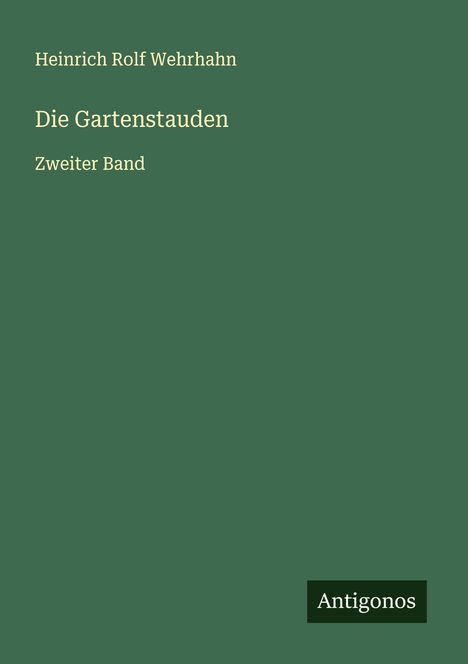 Heinrich Rolf Wehrhahn: Die Gartenstauden, Buch