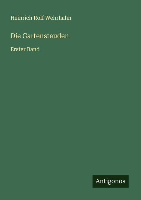 Heinrich Rolf Wehrhahn: Die Gartenstauden, Buch